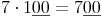 7 \cdot 1\underline{00} = 7 \underline{00}