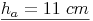 \underline{h_a = 11\ cm}