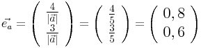 \Large{\vec{e_a}=\left(\begin{array}{r}\frac{4}{|\vec{a}|}\\\frac{3}{|\vec{a}|}\end{array}\right)=\left(\begin{array}{r}\frac{4}{5}\\\frac{3}{5}\end{array}\right)=\left(\begin{array}{r}0,8\\0,6\end{array}\right)}