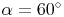 \alpha = 60^\circ