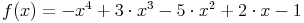 f(x) = - x^4 + 3 \cdot x^3 - 5 \cdot x^2 +2 \cdot x - 1