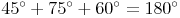 {45{^\circ}  + 75{^\circ} + 60{^\circ} = 180{^\circ}}