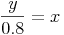 {\frac{y}{0.8}}=x