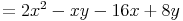 = 2x^2 - xy - 16x + 8y