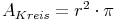 A_{Kreis} = r^2 \cdot \pi