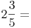 2\frac{3}{5}=