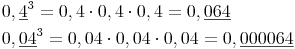 \begin{align} & 0,\underline{4}^3 = 0,4 \cdot 0,4 \cdot 0,4 = 0,\underline{064} \\ & 0,\underline{04}^3 = 0,04 \cdot 0,04 \cdot 0,04 = 0,\underline{000064} \\ \end{align}