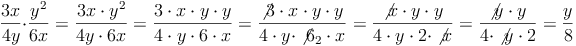 \frac{3x}{4y} \cdot \frac{y^2}{6x} = \frac{3x \cdot y^2}{4y \cdot 6x} = \frac{3 \cdot x \cdot y \cdot y}{4 \cdot y \cdot 6 \cdot x} = \frac{\not{3} \cdot x \cdot y \cdot y}{4 \cdot y \cdot \not{6}_2 \cdot x} = \frac{\not{x} \cdot y \cdot y}{4 \cdot y \cdot 2 \cdot \not{x}} = \frac{\not{y} \cdot y}{4 \cdot \not{y} \cdot 2} = \frac{y}{8}