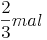 \frac {2}{3} mal