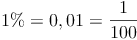 1 \% = 0,01 = \frac{1}{100}