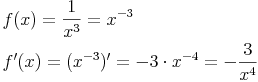 \begin{align} & f(x)=\frac{1}{x^3}=x^{-3} \\ & f'(x)=(x^{-3})'=-3 \cdot x^{-4}=-\frac{3}{x^4} \\ \end{align}