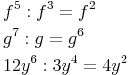 \begin{align} & f^5 : f^3 = f^2 \\ & g^7 : g = g^6 \\ & 12y^6 : 3y^4 = 4y^2 \\ \end{align}