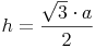 h = \frac{\sqrt{3} \cdot a}{2}