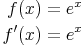 \begin{align}
f(x) & =e^x \\
f'(x) & =e^x \\
\end{align}