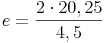 e = \frac{2 \cdot 20,25}{4,5}