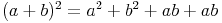 (a + b)^2 = a^2 + b^2 + ab + ab