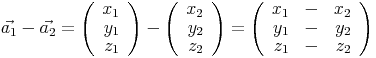 \vec{a_1}-\vec{a_2}=\left(\begin{array}{r}x_1\\y_1\\z_1\end{array}\right)-\left(\begin{array}{r}x_2\\y_2\\z_2\end{array}\right)=\left(\begin{array}{rrr}x_1&-&x_2\\y_1&-&y_2\\z_1&-&z_2\end{array}\right)