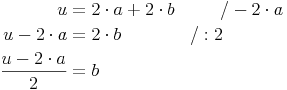 \begin{align}u & = 2 \cdot a + 2 \cdot b && \qquad / - 2 \cdot a \\ u - 2 \cdot a & = 2 \cdot b && \qqad / : 2 \\ \frac{u - 2 \cdot a}{2} & = b \end{align}