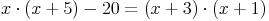 x \cdot (x + 5) - 20 = (x + 3) \cdot (x + 1)