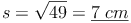 s = \sqrt{49} = \underline{7\ cm}