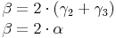 \begin{align}
\beta & = 2 \cdot (\gamma_2 + \gamma_3) \\
\beta & = 2 \cdot \alpha
\end{align}
