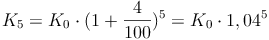 K_5 = K_0 \cdot (1+ \frac{4}{100})^5 = K_0 \cdot 1,04^5