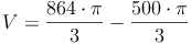 V = \frac{864 \cdot \pi}{3} - \frac{500 \cdot \pi}{3}