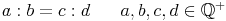 a : b = c : d \qquad a, b, c, d \in \mathbb Q^+ a : b = c : d \qquad a, b, c, d \in \mathbb Q^+