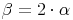 \beta = 2 \cdot \alpha