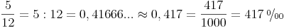 \newcommand{\promille}{%
\relax\ifmmode\promillezeichen
\else\leavevmode\(\mathsurround=0pt\promillezeichen\)\fi}
\newcommand{\promillezeichen}{%
\kern-.05em%
\raise.5ex\hbox{\the\scriptfont0 0}%
\kern-.15em/\kern-.15em%
\lower.25ex\hbox{\the\scriptfont0 00}} \frac{5}{12} = 5 : 12 = 0,41666... \approx 0,417 = \frac{417}{1000} = 417\ \promille