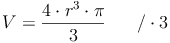 V = \frac{4 \cdot r^3 \cdot \pi}{3}\qquad / \cdot 3