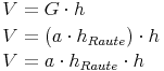 \begin{align} & V = G \cdot h \\ & V = (a \cdot h_{Raute}) \cdot h \\ & V = a \cdot h_{Raute} \cdot h \\ \end{align}