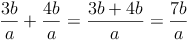 \frac{3b}{a} + \frac{4b}{a} = \frac{3b + 4b}{a} = \frac{7b}{a}