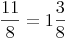 \frac {11}{8}=1\frac {3}{8}