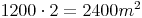 1200 \cdot 2 = 2400 m^2