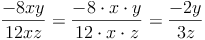 \frac{-8xy}{12xz} = \frac{-8 \cdot x \cdot y}{12 \cdot x \cdot z} =  \frac{-2y}{3z}