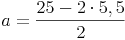 a = \frac{25 - 2 \cdot 5,5}{2}