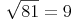 \sqrt{81} = 9