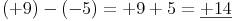 (+9) - (-5) = +9 + 5 = \underline{+14}