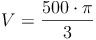 V = \frac{500 \cdot \pi}{3}