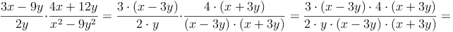 \frac{3x - 9y}{2y} \cdot \frac{4x + 12y}{x^2 - 9y^2} = \frac{3 \cdot (x - 3y)}{2 \cdot y} \cdot \frac{4 \cdot (x + 3y)}{(x - 3y) \cdot (x + 3y)} = \frac{3 \cdot (x - 3y) \cdot 4 \cdot (x + 3y)}{2 \cdot y \cdot (x - 3y) \cdot (x + 3y)} = 