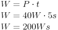 \begin{align} & W = P \cdot t \\ & W = 40W \cdot 5s \\ & W = 200 Ws \end{align} 