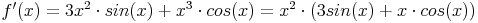 f'(x) = 3x^2 \cdot sin(x) + x^3 \cdot cos(x) = x^2 \cdot \left(3sin(x) + x \cdot cos(x)\right)