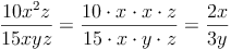 \frac{10x^2z}{15xyz} = \frac{10 \cdot x \cdot x \cdot z}{15 \cdot x \cdot y \cdot z} = \frac{2x}{3y}