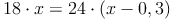 18 \cdot x = 24 \cdot (x - 0,3)