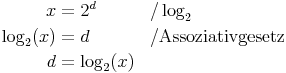 \begin{align}
x &= 2^d && / \log_2 \\
\log_2(x) &= d && / \text{Assoziativgesetz} \\
d &= \log_2(x) \\
\end{align}