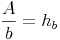 \frac{A}{b} = h_b