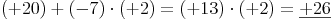 (+20) + (-7) \cdot (+2) = (+13) \cdot (+2) = \underline{+26}