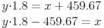 \begin{align} & y{\cdot}1.8=x+459.67 \\ & y{\cdot}1.8-459.67=x \\ \end{align}