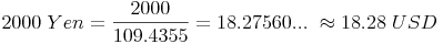 2000\ Yen=\frac{2000}{109.4355}=18.27560...\ \approx 18.28\ USD